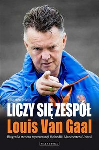 Obrazek Liczy się zespół Louis Van Gaal Biografia trenera reprezentacji Holandii i Manchesteru United