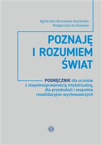 Obrazek Poznaję i rozumiem świat Podręcznik dla uczniów z niepełnosprawnością intelektualną, dla przedszkoli i zepsołów rewalidacyjno-wychowawczych