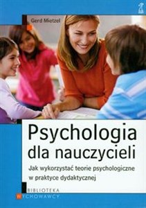 Picture of Psychologia dla nauczycieli Jak wykorzystać teorie psychologiczne w praktyce dydaktycznej