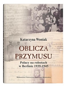 Picture of Oblicza przymusu. Polacy na robotach w Berlinie 1939-1945