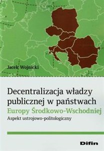 Obrazek Decentralizacja władzy publicznej w państwach Europy Środkowo-Wschodniej Aspekt ustrojowo-politologiczny