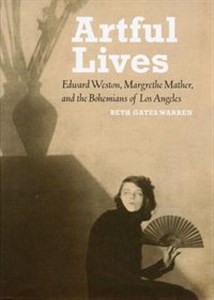 Obrazek Artful Lives Edward Weston, Margrethe Mather, and the Bohemians of Los Angeles