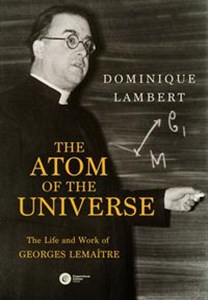 Picture of The Atom of the Universe The Life and Work of Georges Lemaître