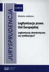 Obrazek Jurysprudencja 4/2014 Legitymizacja prawa Unii Europejskiej Legitymizacja demokratyczna czy cywilizacyjna?
