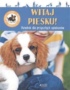 Picture of Witaj piesku Poradnik dla przyszłych opiekunów Jak wybrać Jak wychować Jak się opiekować Jak pokochać