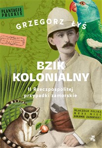 Picture of Bzik kolonialny. II Rzeczpospolitej przypadki zamorskie