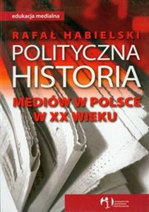 Picture of Polityczna historia mediów w Polsce w XX wieku