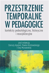 Picture of Przestrzenie temporalne w pedagogice - konteksty pedeutologiczne, historyczne i resocjalizacyjne