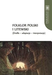 Picture of Folklor polski i litewski Źródła Adaptacje Interpretacje