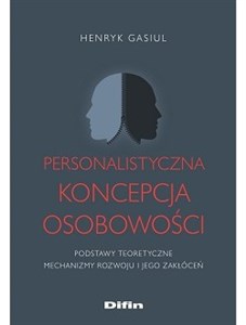 Obrazek Personalistyczna koncepcja osobowości Podstawy teoretyczne. Mechanizmy rozwoju i jego zakłóceń