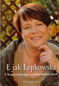 Picture of Ł jak Łepkowska Z Iloną Łepkowską rozmawia Opala Andrzej