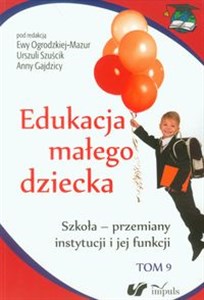 Picture of Edukacja małego dziecka Tom 9 Szkoła - przemiany instytucji i jej funkcji