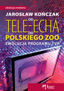 Obrazek Od Tele-Echa do Polskiego Zoo Ewolucja programu TVP