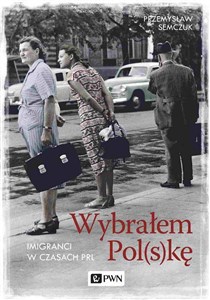 Picture of Wybrałem Polskę Imigranci w PRL