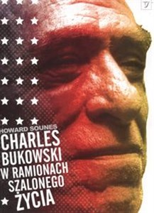Obrazek Charles Bukowski w ramionach szalonego życia