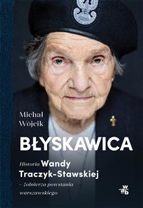 Obrazek Błyskawica. Historia Wandy Traczyk-Stawskiej, żołnierza powstania warszawskiego
