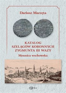 Obrazek Katalog szelągów koronnych Zygmunta III Wazy Mennica wschowska