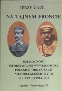 Picture of Na tajnym froncie Działalność wywiadowczo-informacyjna obozu niepodległościowego w latach 1914-1918