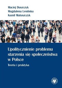 Picture of Upolitycznienie problemu starzenia się społeczeństwa w Polsce. Teoria i praktyka
