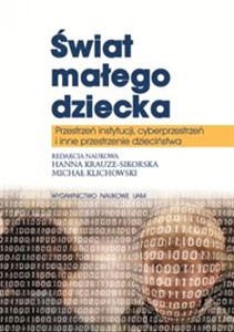 Picture of Świat małego dziecka Przestrzeń instytucji, cyberprzestrzeń i inne przestrzenie dzieciństwa