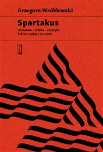 Picture of Spartakus Literatura – sztuka – estetyka. Szkice z pobytu na ziemi