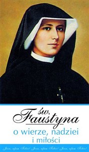 Picture of Św. Faustyna o wierze, nadziei i miłości