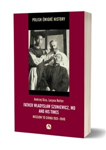 Obrazek Father Władysław Szuniewicz, MD and his times Mission to China 1931-1949