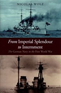 Obrazek Imperial Splendour Internment The german Navy in the First World War