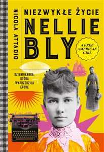 Obrazek Niezwykłe życie Nellie Bly. Dziennikarka, która wyprzedziła epokę