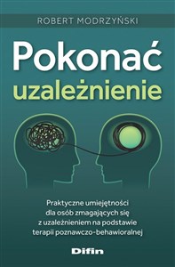 Obrazek Pokonać uzależnienie Praktyczne umiejętności dla osób zmagających się z uzależnieniem na podstawie terapii poznawczo-beha