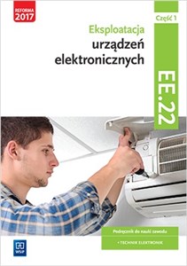 Picture of Eksploatacja urządzeń elektronicznych Kwalifikacja EE.22 Podręcznik do nauki zawodu technik elektronik Część 1
