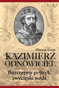 Picture of Kazimierz Odnowiciel Roztropny polityk, zwycięski wódz