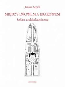 Picture of Między Lwowem a Krakowem. Szkice architektoniczne