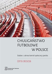 Picture of Chuligaństwo futbolowe w Polsce Studium z zakresu kontroli społecznej zjawiska