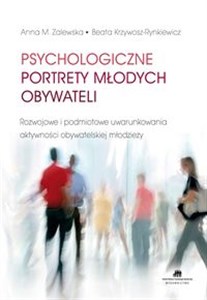 Picture of Psychologiczne portrety młodych obywateli Rozwojowe i podmiotowe uwarunkowania aktywności obywatelskiej młodziezy