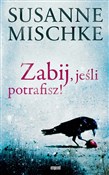 polish book : Zabij, jeś... - Susanne Mischke