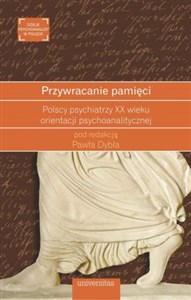 Obrazek Przywracanie pamięci Polscy psychiatrzy XX wieku orientacji psychoanalitycznej