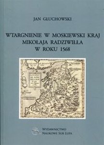 Picture of Wtargnienie w moskiewski kraj Mikołaja Radziwiłła w roku 1568 Biblioteka Dawnej Literatury Popularnej i Okolicznościowej Tom 34