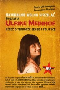 Picture of Naturalnie wolno strzelać Biografia Ulrike Meinhof Rzecz o terrorze, seksie i polityce