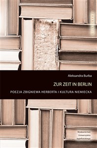 Picture of Zur Zeit in Berlin Poezja Zbigniewa Herberta i kultura niemiecka