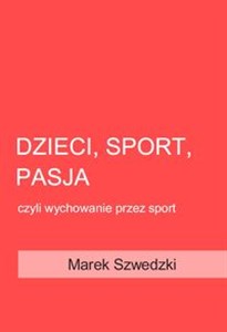 Picture of Dzieci, sport, pasja czyli wychowanie przez sport