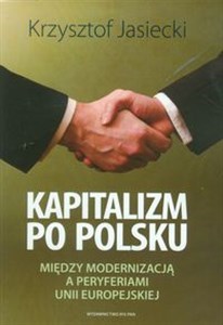 Obrazek Kapitalizm po polsku Między modernizacją a perypetiami Unii Europejskiej