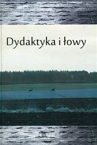 Picture of Dydaktyka i łowy Księga jubileuszowa dedykowana Profesorowi Władysławowi Dynakowi