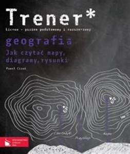Picture of Trener Geografia Jak czytać mapy, diagramy, rysunki? poziom podstawowy i rozszerzony Liceum