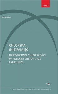 Obrazek Chłopska (nie)pamięć Tom 7 Dziedzictwo chłopskości w polskiej literaturze i kulturze