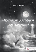 Show details for Jesteś mi sztormem czy latarnią? Jesteś mi ... - Piotr Szesir -  foreign books in polish