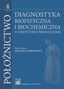 Obrazek Położnictwo Tom 4 Diagnostyka biofizyczna i biochemiczna w medycynie perinatalnej