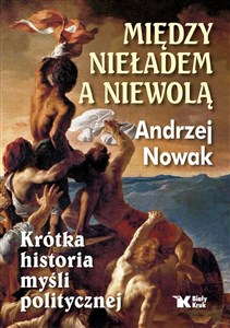 Picture of Między nieładem a niewolą Krótka historia myśli politycznej