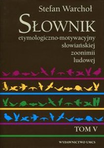 Picture of Słownik etymologiczno-motywacyjny słowiańskiej zoonimii ludowej Tom 5