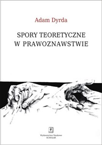 Obrazek Spory teoretyczne w prawoznawstwie Perspektywa holistycznego pragmatyzmu